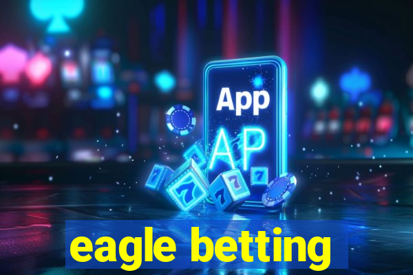 eagle betting