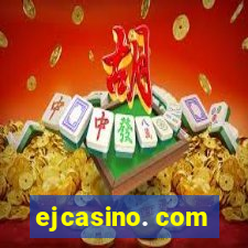 ejcasino. com