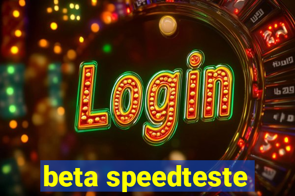 beta speedteste