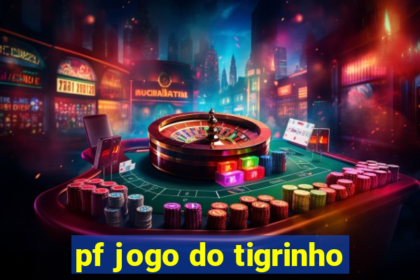 pf jogo do tigrinho