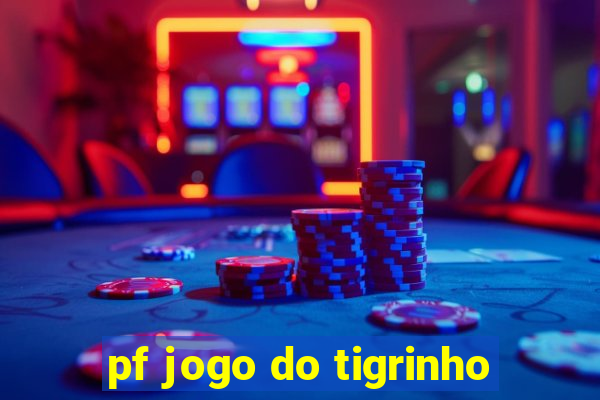 pf jogo do tigrinho