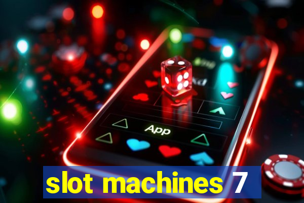 slot machines 7