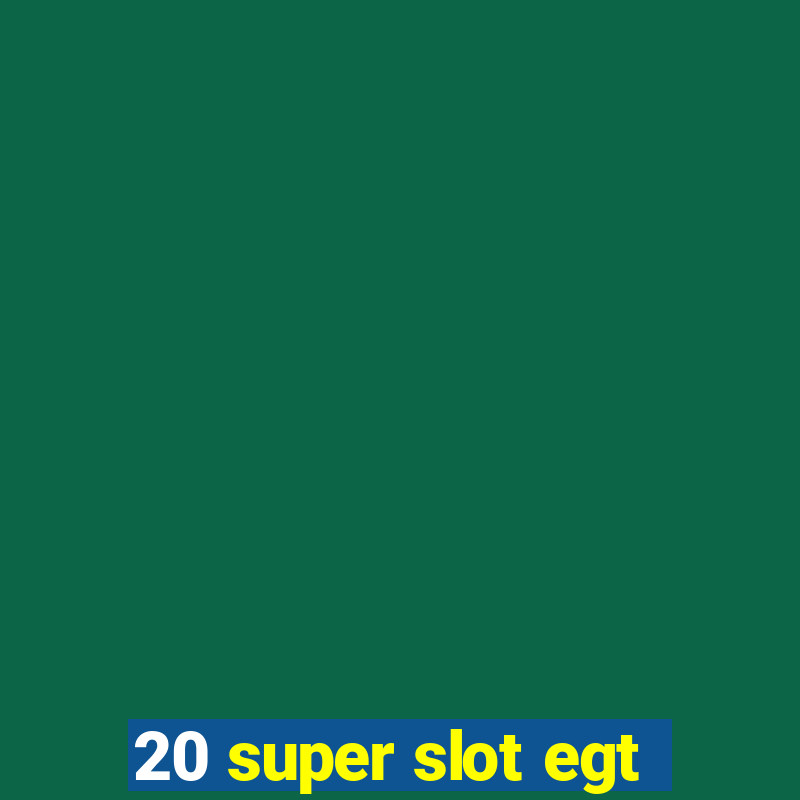 20 super slot egt