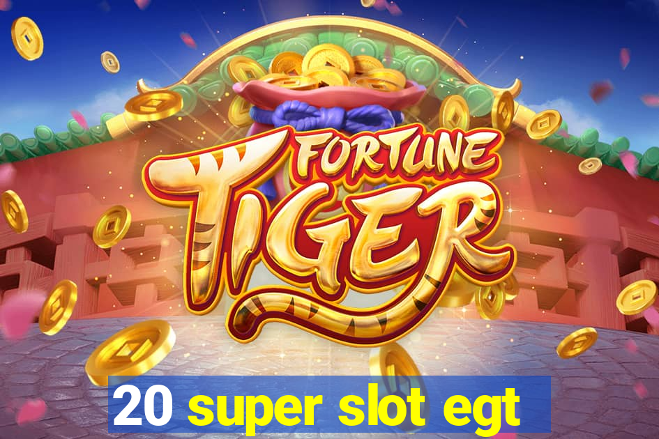 20 super slot egt