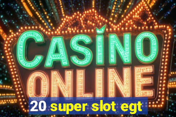 20 super slot egt