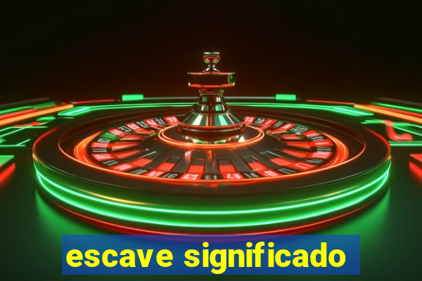 escave significado