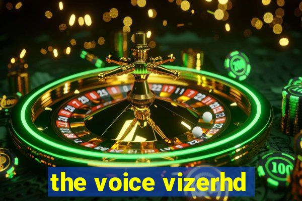 the voice vizerhd