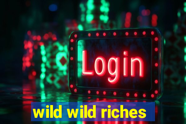 wild wild riches