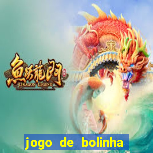 jogo de bolinha que ganha dinheiro