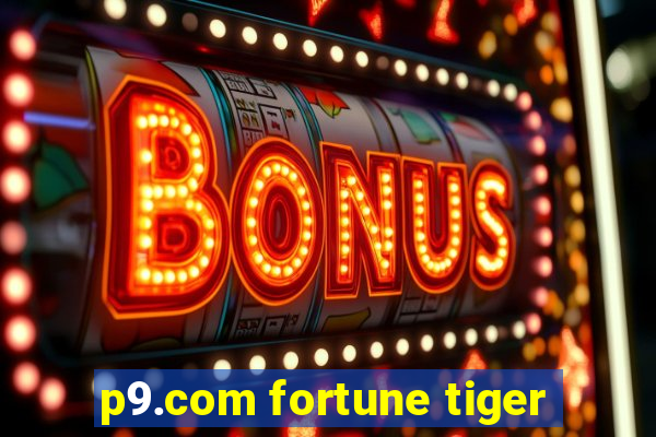 p9.com fortune tiger