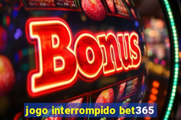 jogo interrompido bet365