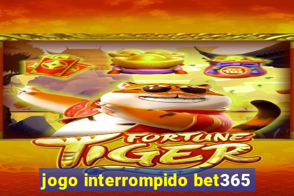 jogo interrompido bet365