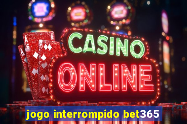 jogo interrompido bet365