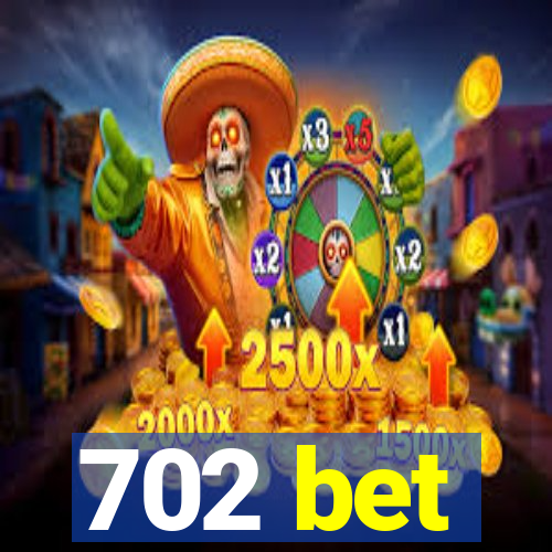 702 bet