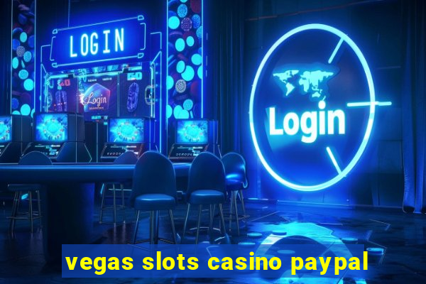 vegas slots casino paypal