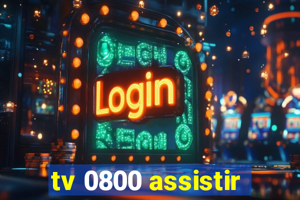 tv 0800 assistir