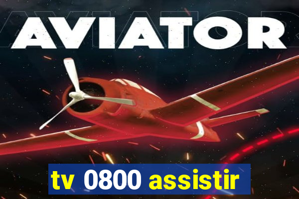 tv 0800 assistir