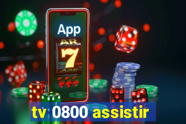 tv 0800 assistir