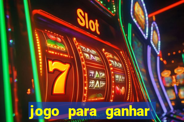 jogo para ganhar dinheiro na internet