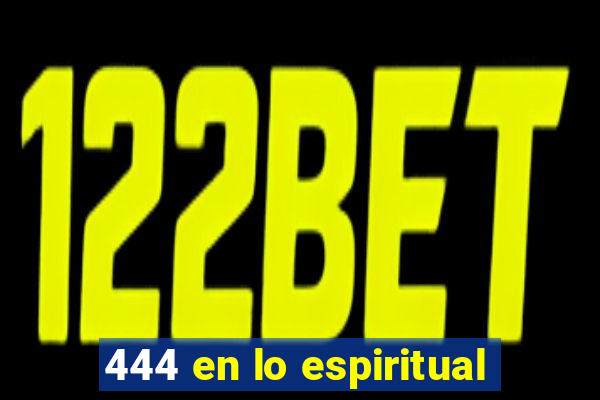 444 en lo espiritual