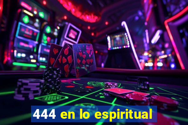 444 en lo espiritual