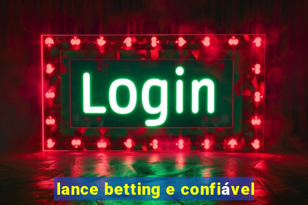 lance betting e confiável