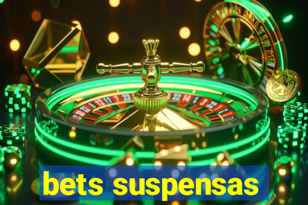 bets suspensas