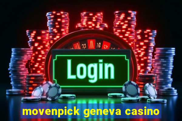 movenpick geneva casino