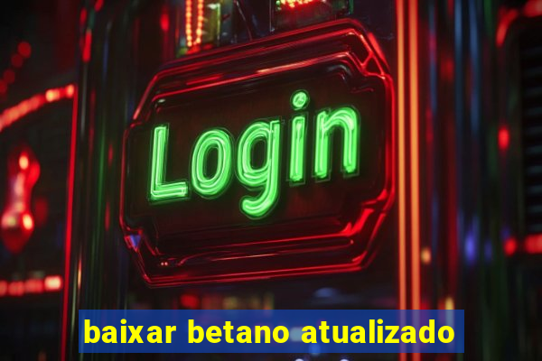 baixar betano atualizado