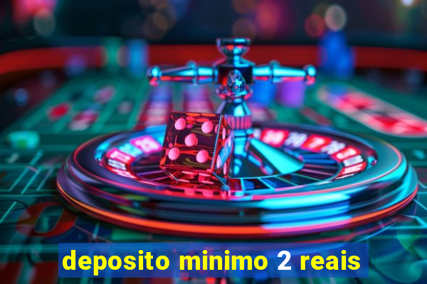 deposito minimo 2 reais