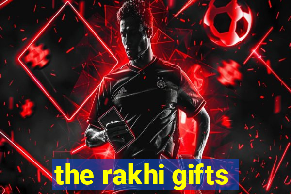 the rakhi gifts