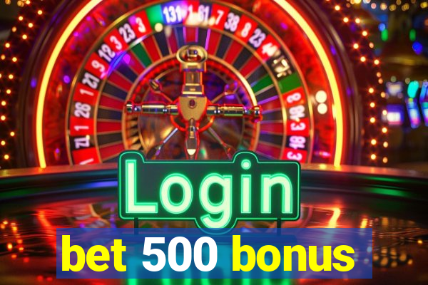 bet 500 bonus