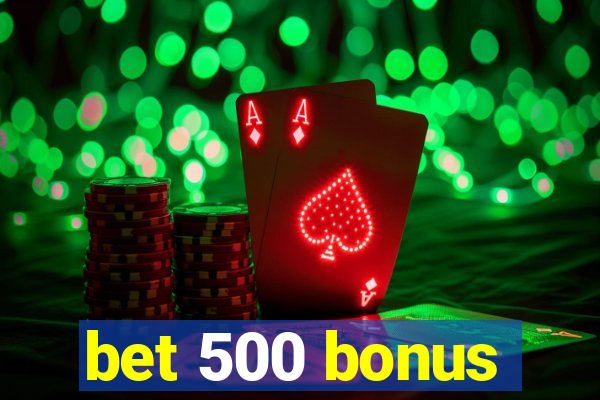 bet 500 bonus