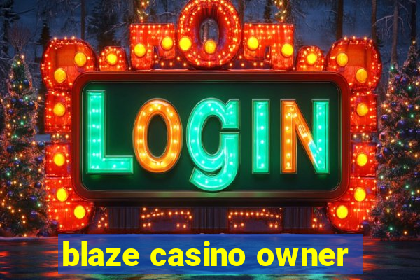 blaze casino owner