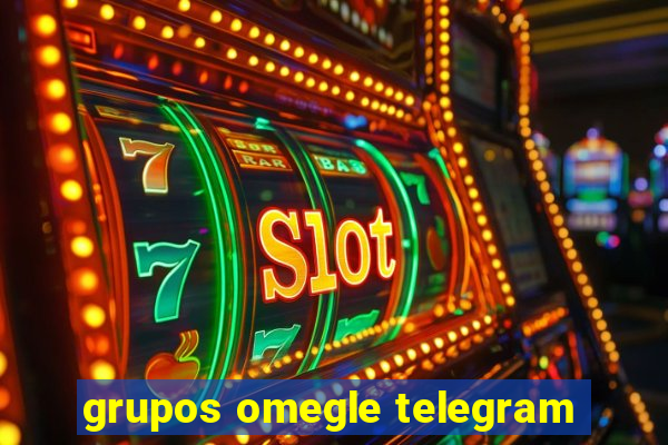 grupos omegle telegram