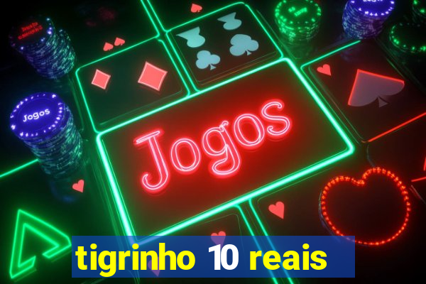 tigrinho 10 reais