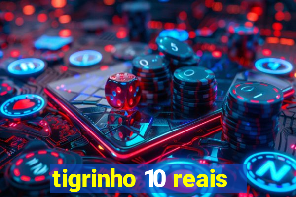 tigrinho 10 reais