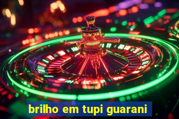 brilho em tupi guarani