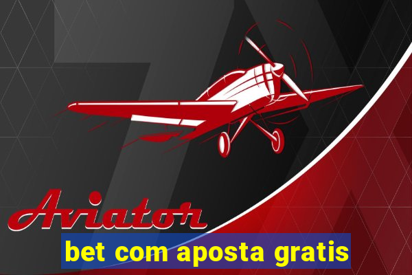 bet com aposta gratis