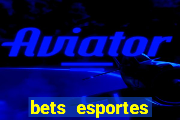 bets esportes apostas esportivas