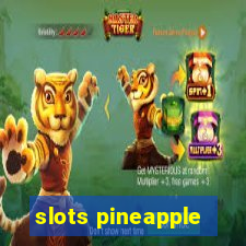 slots pineapple