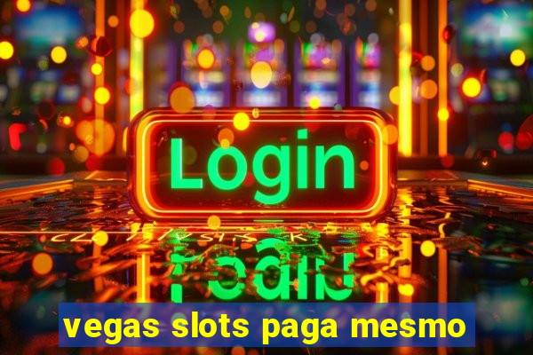 vegas slots paga mesmo