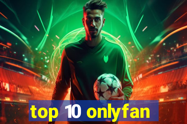 top 10 onlyfan