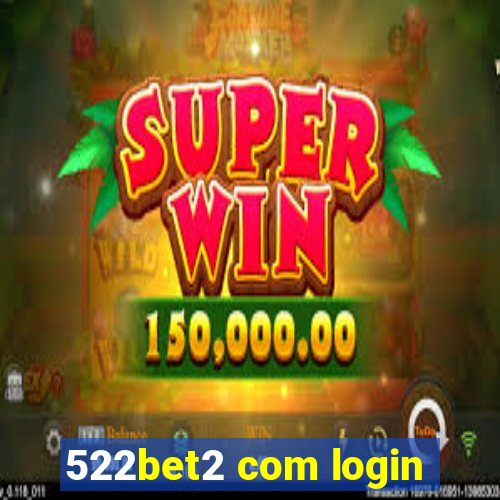 522bet2 com login