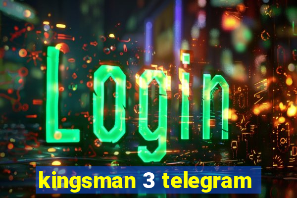 kingsman 3 telegram