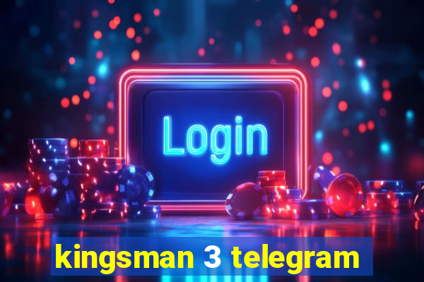 kingsman 3 telegram