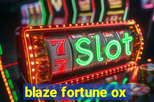 blaze fortune ox