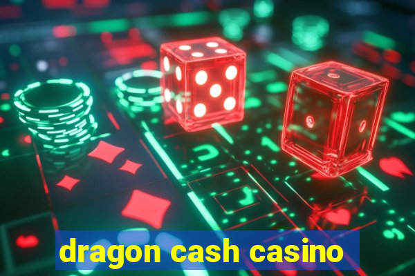 dragon cash casino