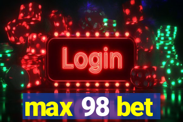 max 98 bet