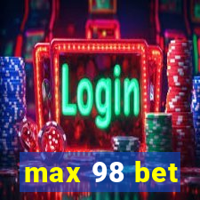 max 98 bet